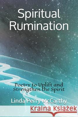 Spiritual Rumination: Poetry to Uplift and Strengthen the Spirit Linda Perry McCarthy 9781792335969 Publisher Services - książka