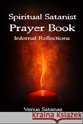 Spiritual Satanist Prayer Book: Infernal Reflections Venus Satanas 9780692072059 Dark Path Press - książka