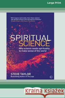 Spiritual Science: Why Science Needs Spirituality to Make Sense of the World (16pt Large Print Edition) Steve Taylor 9780369354761 ReadHowYouWant - książka