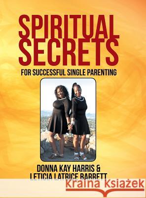 Spiritual Secrets for Successful Single Parenting Donna Harris Leticia Barrett 9781524689919 Authorhouse - książka