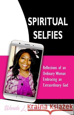 Spiritual Selfies: Reflections of an Ordinary Woman Embracing An .... Extraordinary God Simms, Wanda L. 9780692978610 W.O.C. Publishing - książka