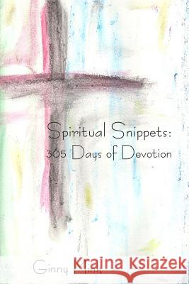 Spiritual Snippets: 365 Days of Devotion Ginny Mink Julie Johnson 9781469933177 Createspace - książka
