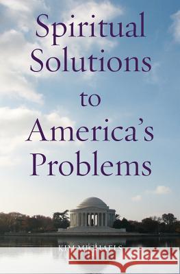 Spiritual Solutions to America's Problems Kim Michaels 9788793297593 More to Life Publishing - książka