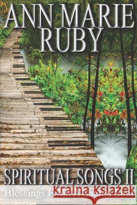 Spiritual Songs II: Blessings From A Sacred Soul Ruby, Ann Marie 9780578455587 Ann Marie Ruby - książka