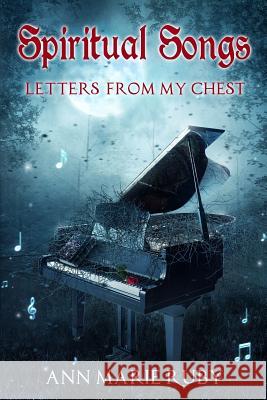 Spiritual Songs: Letters from My Chest Ann Marie Ruby 9780692852279 Ann Marie Ruby - książka