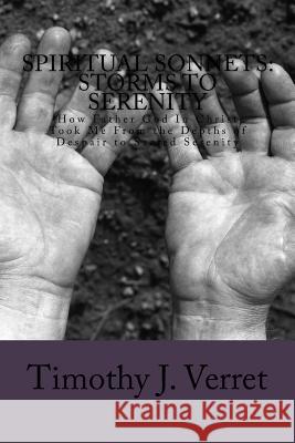 Spiritual Sonnets: Storms to Serenity Timothy J. Verret 9781719043434 Createspace Independent Publishing Platform - książka