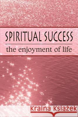 Spiritual Success: The Enjoyment of Life Coutts, Brad 9780595395712 iUniverse - książka