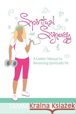 Spiritual Synergy: A Ladies' Manual to Becoming Spiritually Fit Tammy Carpenter 9781490898230 WestBow Press - książka