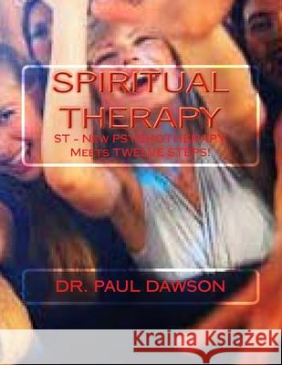Spiritual Therapy: ST - New PSYCHOTHERAPY Meets TWELVE STEPS! Dawson, Paul 9781497360334 Createspace - książka