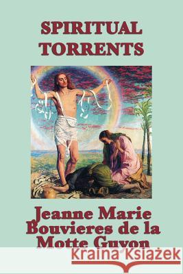 Spiritual Torrents Jeanne Marie Bouvieres d la Motte Guyon Madame Guyon  9781617208607 Wilder Publications, Limited - książka