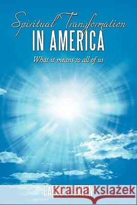 Spiritual Transformation in America: What It Means to All of Us Green, Carol B. 9781452066158 Authorhouse - książka