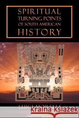 Spiritual Turning Points of South American History Luigi Morelli 9781584201083 Lindisfarne Books - książka