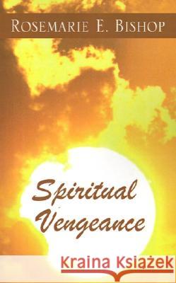 Spiritual Vengeance Rosemarie E Bishop 9781401015992 Xlibris Us - książka