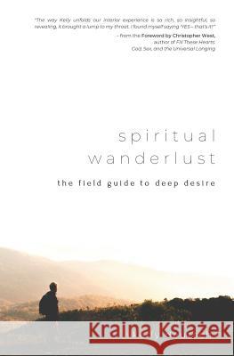 Spiritual Wanderlust: The Field Guide to Deep Desire Christopher West Kelly Deutsch 9781791954277 Independently Published - książka