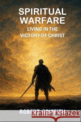Spiritual Warfare Robert Griffith 9781764263535 Grace and Truth Publishing - książka