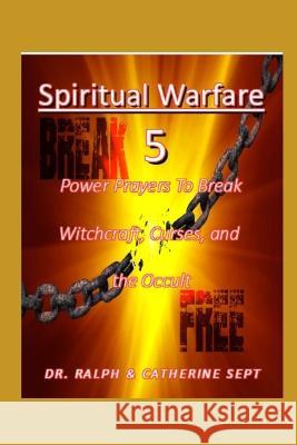Spiritual Warfare 5: Power Prayers to Break Witchcraft, Curses, and the Occult Catherine Sept, Dr Ralph Sept, Sr 9798365837539 Independently Published - książka
