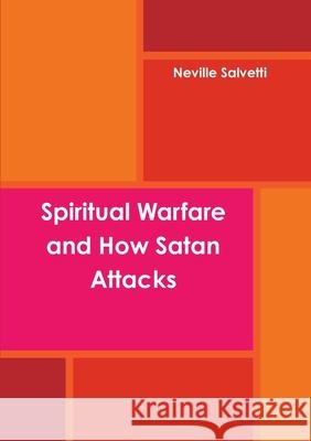 Spiritual Warfare and How Satan Attacks Neville Salvetti 9781387816927 Lulu.com - książka