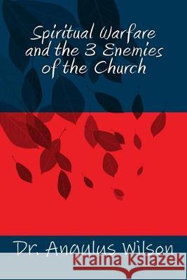 Spiritual Warfare and the 3 Enemies of the Church Angulus D. Wilso 9781519500199 Createspace Independent Publishing Platform - książka