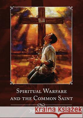 Spiritual Warfare and the Common Saint Jeffrey a Peters   9780578163420 HIS Publishing Group - książka