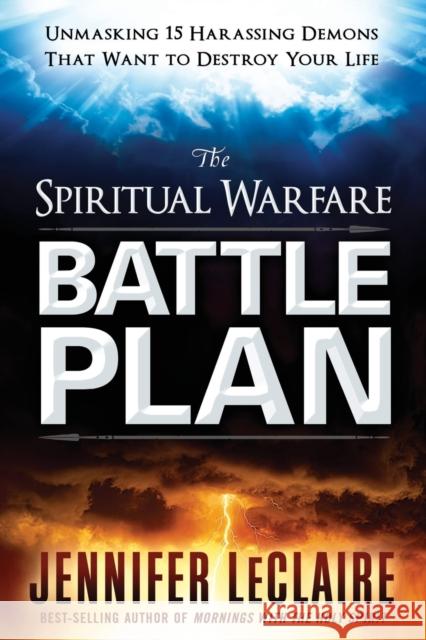 Spiritual Warfare Battle Plan: Unmasking 15 Harassing Demons That Want to Destroy Your Life LeClaire, Jennifer 9781629991443 Charisma House - książka