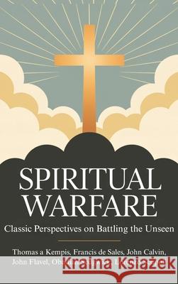 Spiritual Warfare: Classic Perspectives on Battling the Unseen Thomas a. Kempis Francisco D John Calvin 9789363117549 Cby Press - książka