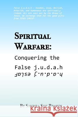 Spiritual Warfare: Conquering the False j.u.d.a.h Brown, Sandra Sue 9780692542361 Open Door - książka