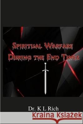 Spiritual Warfare During the End Times K L Rich 9781678125905 Lulu.com - książka