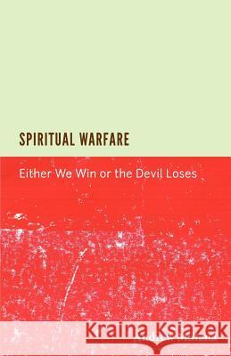 Spiritual Warfare: Either we win or the devil loses Mutana, Andrew 9781466266261 Createspace - książka