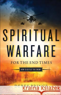 Spiritual Warfare for the End Times: How to Defeat the Enemy Derek Prince 9780800798208 Chosen Books - książka