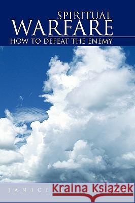 Spiritual Warfare: How to Defeat the Enemy Ellison, Janice R. 9781425750770 Xlibris Corporation - książka