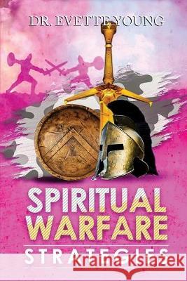 Spiritual Warfare Strategies: Raising Up End-Times Armies Evette Young 9781087875187 Indy Pub - książka