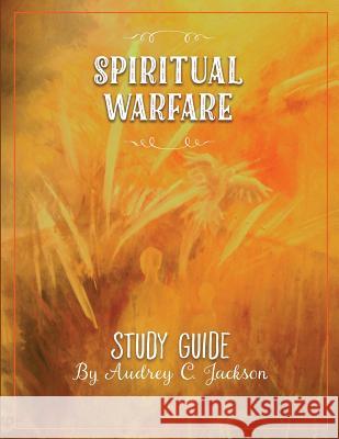 Spiritual Warfare Study Guide Audrey C. Jackson 9781533330024 Createspace Independent Publishing Platform - książka