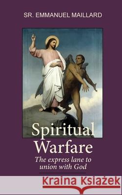 Spiritual Warfare: The Express Lane to Union With God Sister Emmanuel                          Ann-Marie Chinnery                       Alexandra Schmidt 9781736330807 Children of Medjugorje. Inc - książka
