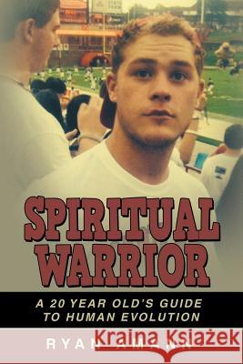 Spiritual Warrior: A 20 Year Old's Guide to Human Evolution Amann, Ryan 9781452516530 Balboa Press - książka