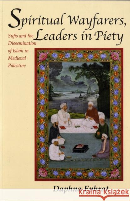 Spiritual Wayfarers, Leaders in Piety: Sufis and the Dissemination of Islam in Medieval Palestine Daphna Ephrat 9780674032019 Harvard Center for Population and Development - książka