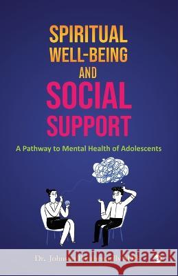 Spiritual well-being and Social Support: A Pathway to Mental Health of Adolescents Dr Johnson Ponthempilly Sdb   9789356481251 Clever Fox Publishing - książka