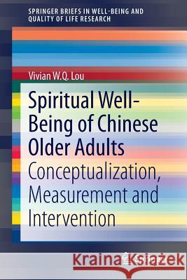 Spiritual Well-Being of Chinese Older Adults: Conceptualization, Measurement and Intervention Lou, Vivian W. Q. 9783662463024 Springer - książka