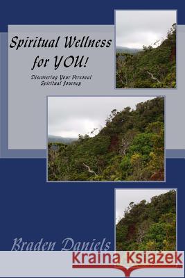 Spiritual Wellness for YOU!: Discovering Your Personal Spiritual Journey Daniels, Braden Wade 9781532707865 Createspace Independent Publishing Platform - książka