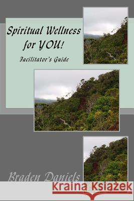 Spiritual Wellness for YOU!: Facilitator's Guide Daniels, Braden 9781532715754 Createspace Independent Publishing Platform - książka