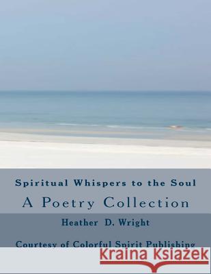 Spiritual Whispers to the Soul Heather D. Wright 9780985963316 Colorful Spirit Publishing - książka