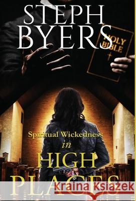 Spiritual Wickedness in High Places Steph Byers 9781087941561 Indy Pub - książka
