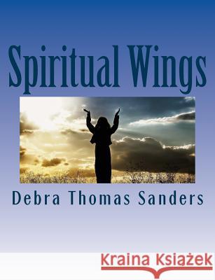 Spiritual Wings: Poems to motivate and inspire the soul: Poems to motivate and inspire the soul Sanders, Debra Thomas 9781535358620 Createspace Independent Publishing Platform - książka