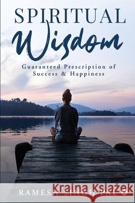 Spiritual Wisdom: Guaranteed Prescription of Success & Happiness Ramesh Singh Pal 9781636695952 Notion Press - książka