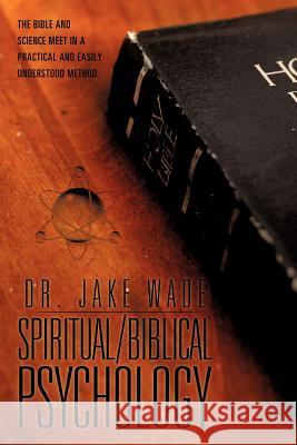 Spiritual/Biblical Psychology Dr Jake Wade 9781613792612 Xulon Press - książka