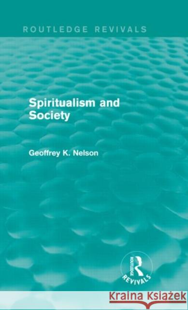 Spiritualism and Society (Routledge Revivals) Nelson, G. K. 9780415714624 Routledge - książka