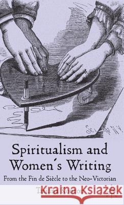 Spiritualism and Women's Writing: From the Fin de Siècle to the Neo-Victorian Kontou, T. 9780230200050 Palgrave MacMillan - książka