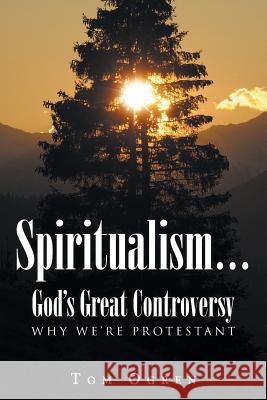 Spiritualism... God's Great Controversy: Why We're Protestant Tom Ogren 9781644629246 Page Publishing, Inc. - książka