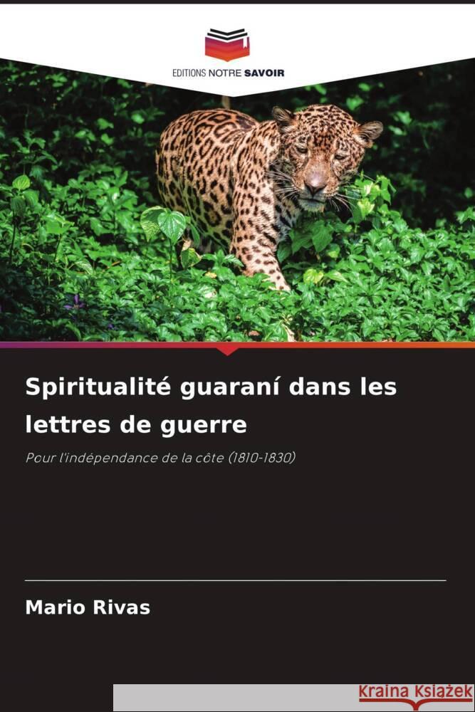 Spiritualité guaraní dans les lettres de guerre Rivas, Mario 9786208562144 Editions Notre Savoir - książka