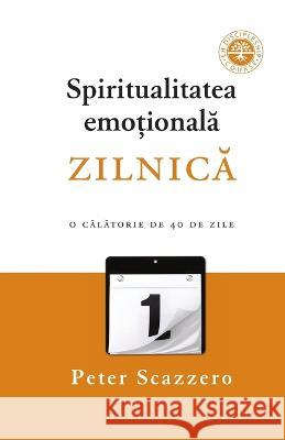 Spiritualitatea emoțională zilnică: O călătorie de 40 de zile ?mpreună cu Oficiul Zilnic Peter Scazzero Valy Vaduva Iulian Iacob 9781930529397 Upper Room Fellowship Ministry - książka