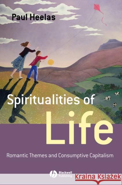 Spiritualities of Life: New Age Romanticism and Consumptive Capitalism Heelas, Paul 9781405139373 Wiley-Blackwell - książka